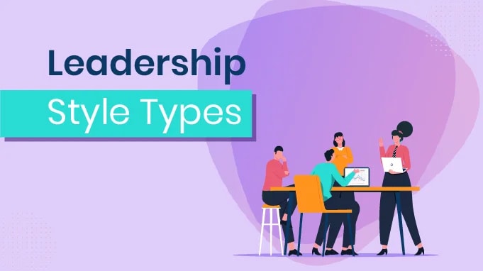Leadership Styles: The 9 Main Types and How to Find Yours