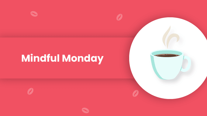 11 Mindful Monday Activities To Re-Activate Your Best Self At Work