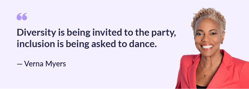 Diversity is being invited to the party, inclusion is being asked to dance - Verna Myers